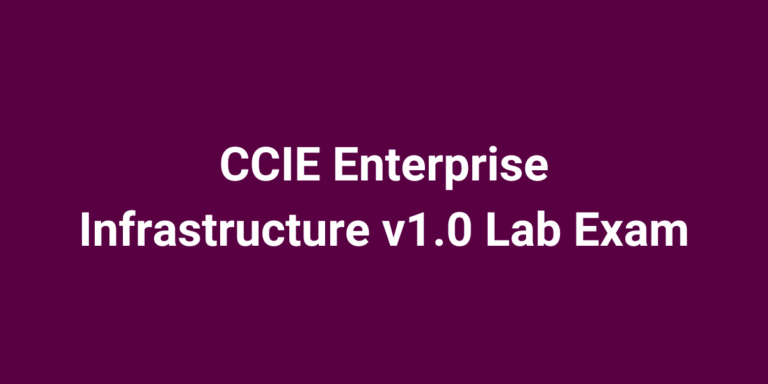 CCIE Enterprise Infrastructure v1.0 Lab Exam