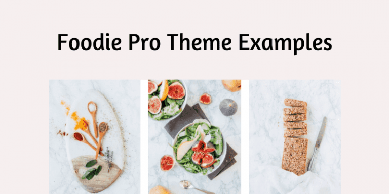 5 Great Foodie Pro Theme Examples To Inspire You For Next Food Blog 2024